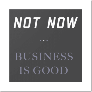 Not Now. Business Is Good. Getting Business Quote. Posters and Art